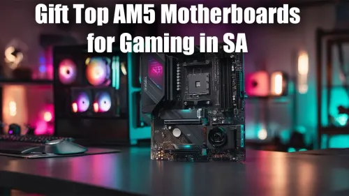 Best AM5 Motherboard South Africa: Top Gaming Gift Guide
