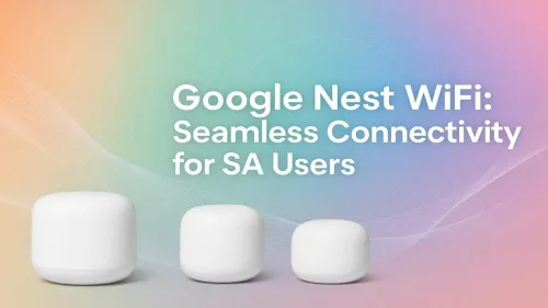 Google Nest WiFi South Africa: Your Guide to Seamless Home WiFi