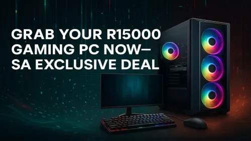 R15000 Gaming PC South Africa: The Ultimate Deal Is Here