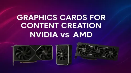 Graphics Card for Content Creation: NVIDIA vs AMD Showdown