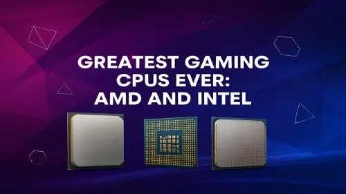 Best Gaming CPUs of All Time: Intel and AMD Legends