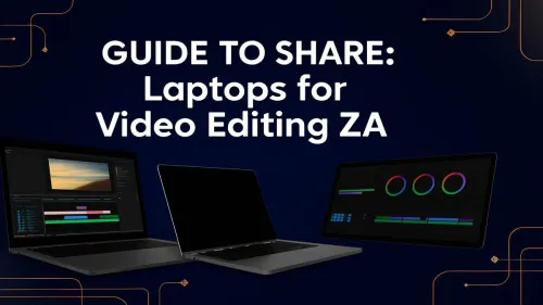 The Ultimate South African Guide to Laptops for Video Editing