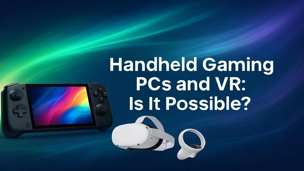 Handheld Gaming PC VR: Is It Possible? A Performance Guide