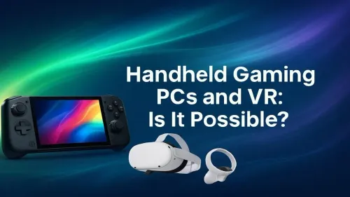 Handheld Gaming PC VR: Can You Really Play VR on the Go?