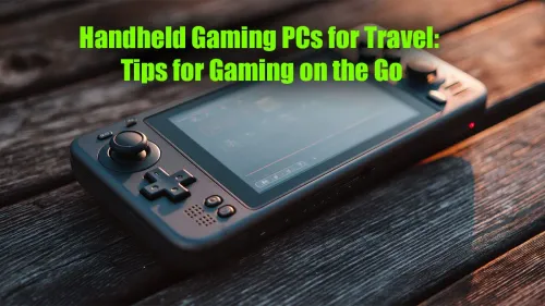 Handheld Gaming PC for Travel: Top Tips for Gaming on the Go