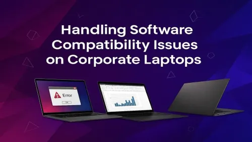 Software Compatibility Issues: A Guide for Corporate Laptops