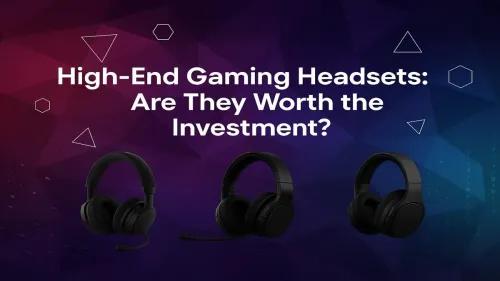 High-End Gaming Headsets: Are They Worth the Investment?
