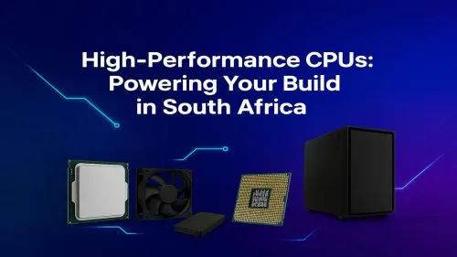 Best High Performance CPU South Africa: Power Your PC Build