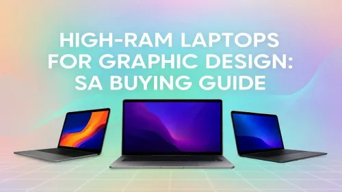 High-RAM Laptops for Graphic Design: A South African Guide