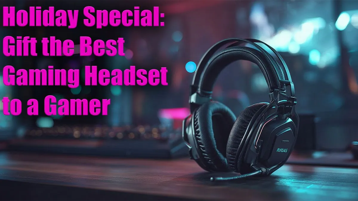 Top Headsets for Gamers This Holiday