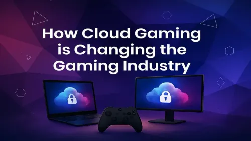 Cloud Gaming: How It's Reshaping the Entire Gaming Industry