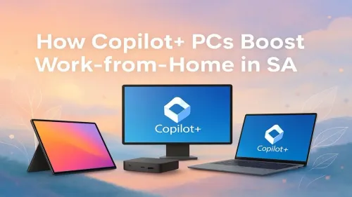 Copilot+ PCs in South Africa: Boost Your Work-from-Home Setup