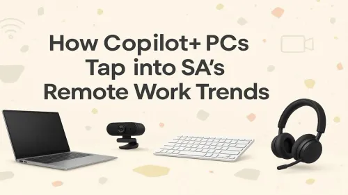 Copilot+ PCs South Africa: Powering the Future of Remote Work