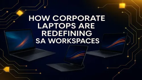 Corporate Laptops South Africa: Redefining Modern Workspaces