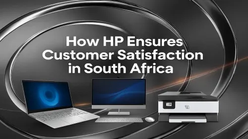 HP Customer Satisfaction in South Africa: A Complete Guide