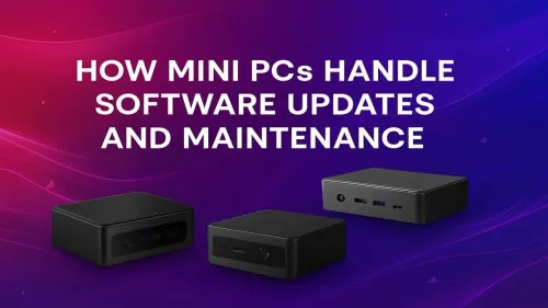 Mini PC Software Updates: A Guide to Easy Maintenance
