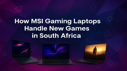 MSI Gaming Laptops South Africa: Crushing New Games?