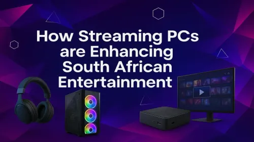 Streaming PC South Africa: Enhancing Local Entertainment