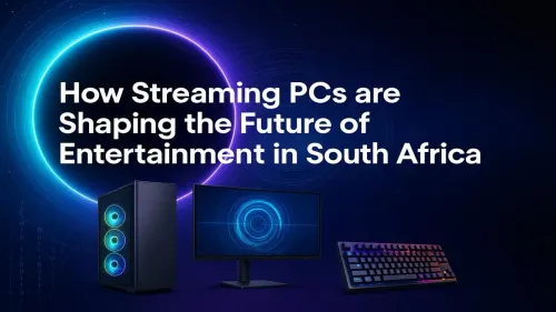 Streaming PCs South Africa: Shaping Future Entertainment