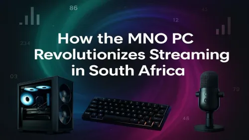 MNO Streaming PC South Africa: Your Guide to Flawless Broadcasting