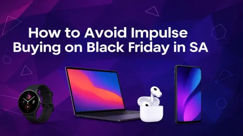Black Friday Shopping Tips SA: How to Avoid Impulse Buys
