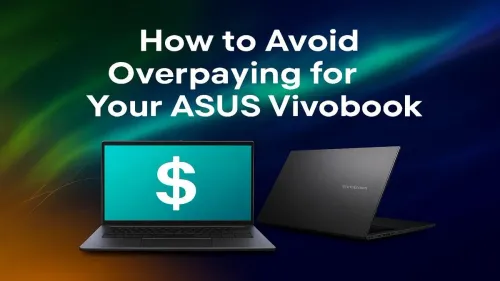 ASUS Vivobook Price Guide: How to Avoid Overpaying