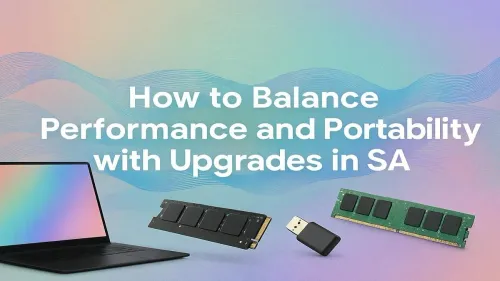 Laptop Upgrades South Africa: Balance Performance & Portability