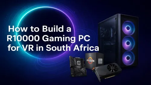 R10000 VR Gaming PC Build Guide for South Africa