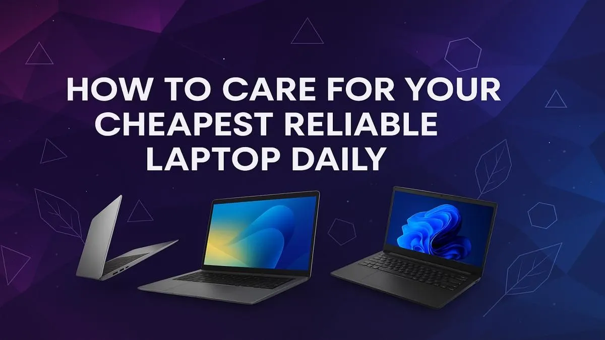 Daily Laptop Care Routine: 10 Tips for Budget Laptops