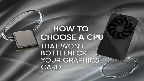 CPU GPU Bottleneck: How to Choose the Right CPU for Your GPU