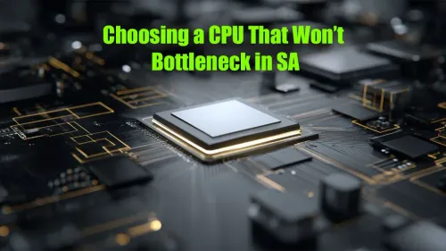 CPU Bottleneck Explained: Choose the Right CPU in South Africa