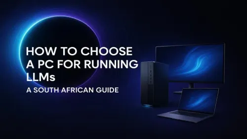 PC for Running LLMs: The Ultimate South African Guide