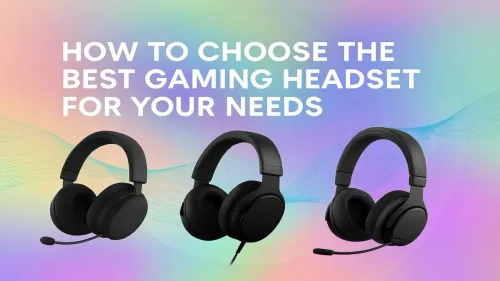 Best Gaming Headset: How to Choose the Right One for You