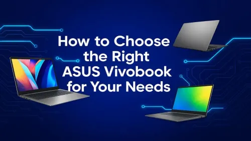 Best ASUS Vivobook: Your Guide to Choosing the Perfect Model