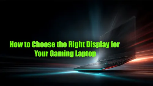 Gaming Laptop Display: How to Choose the Perfect Screen