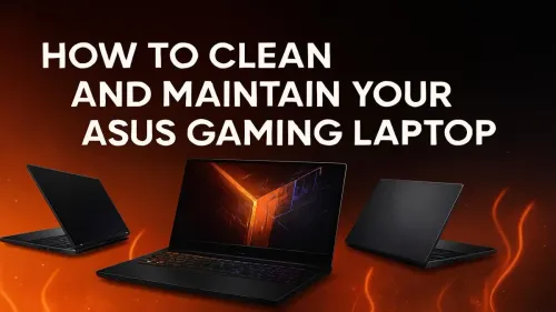 How to Clean Your ASUS Gaming Laptop: A Complete Guide