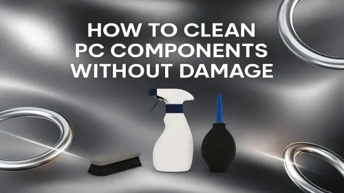 How to Clean PC Components Safely: A Step-by-Step Guide