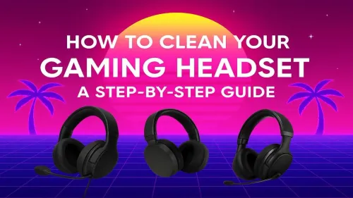 How to Clean Your Gaming Headset: A Step-by-Step Guide