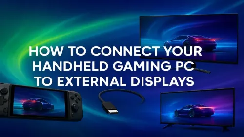 Handheld Gaming PC External Display: A Complete Guide