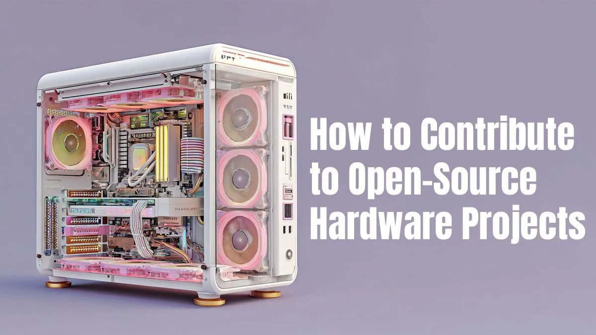 Contribute to Open-Source Hardware: Step-by-Step Guide