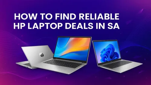 HP Laptop Deals SA: Your Guide to Finding Reliable Offers