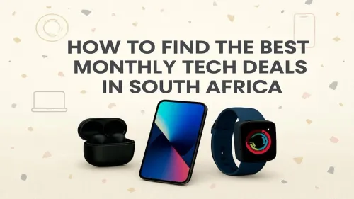 Best Tech Deals South Africa: Your Ultimate Monthly Guide
