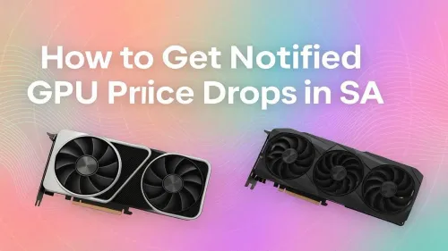 GPU Price Drop Alerts South Africa: Never Miss a Deal