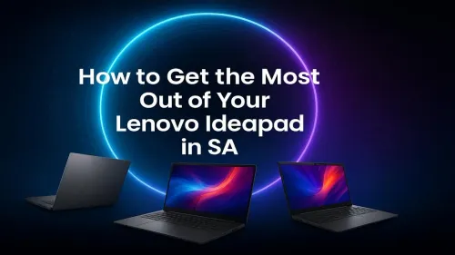 Lenovo Ideapad Tips South Africa: Get More From Your Laptop