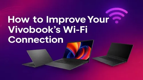 Vivobook Slow Wi-Fi? Here’s How to Fix It Fast