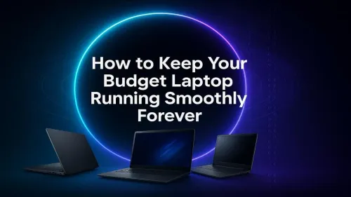 Make Your Budget Laptop Faster & Keep It Running Smoothly