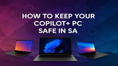Copilot+ PC Security: Keep Your AI Laptop Safe in SA