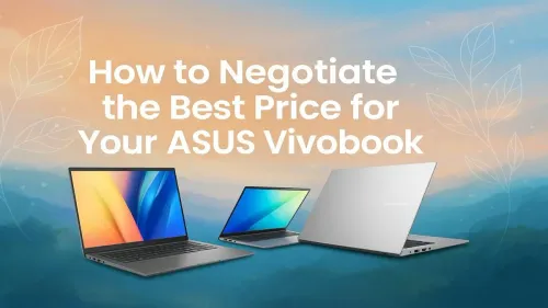 Best Price ASUS Vivobook: Pro Tips for Smart Negotiation