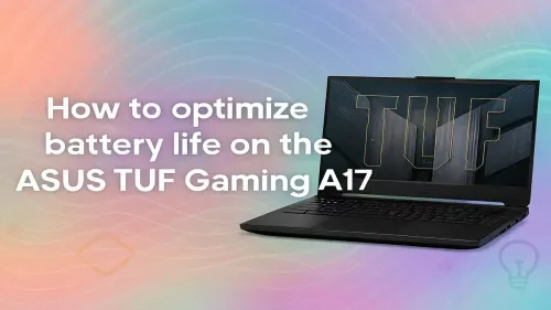 Optimize ASUS TUF Gaming A17 Battery Life Fast