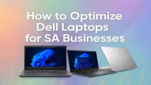 Dell Laptop Optimization for Business: A Guide for SA SMEs